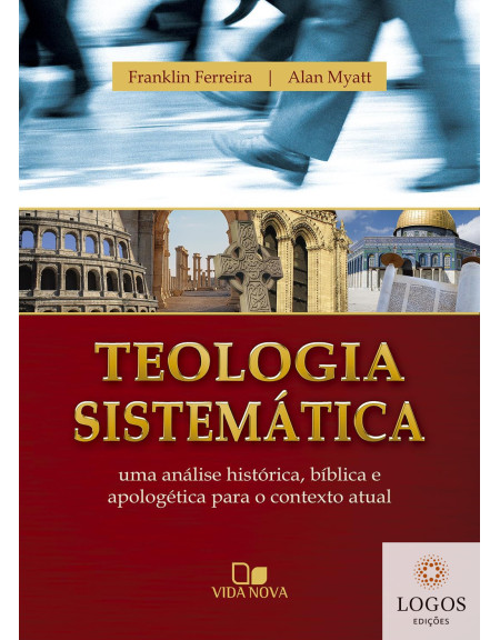 Teologia sistemática - histórica, bíblica e apologética para o contexto atual. 9788527503167. Franklin Ferreira. Alan Myatt