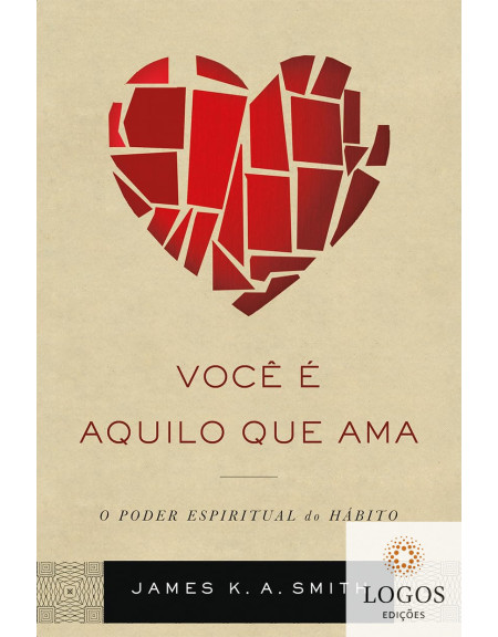 Você é aquilo que ama. 9788527507585. James K.A. Smith