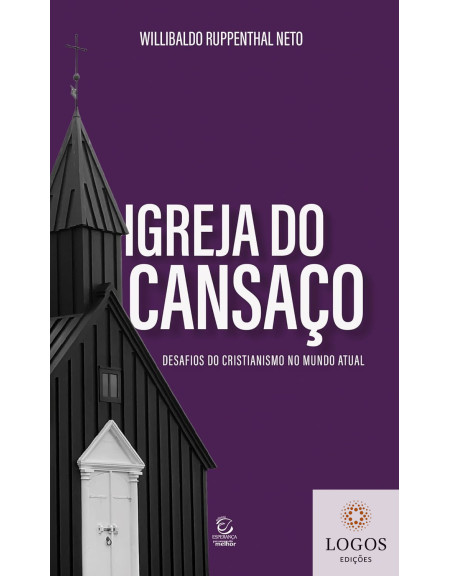 Igreja do cansaço - desafios do cristianismo no mundo atual. 9788578393656. Willibaldo Ruppenthal Neto