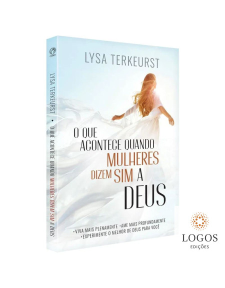 O que acontece quando mulheres dizem sim a Deus. 7908234013212. Lysa TerKeurst