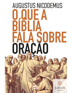 O que a Bíblia fala sobre oração. 9786559880928. Augustus Nicodemus