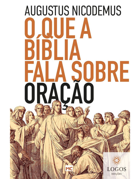 O que a Bíblia fala sobre oração. 9786559880928. Augustus Nicodemus