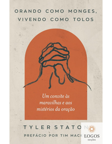 Orando como monges, vivendo como tolos. 9786552170958. Tyler Staton