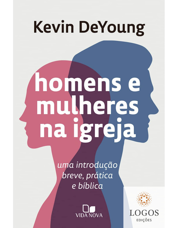 Homens e mulheres na Igreja. 9786559670581. Kevin DeYoung