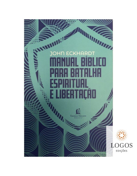Manual bíblico para batalha espiritual e libertação. 9786556891323. John Eckhardt