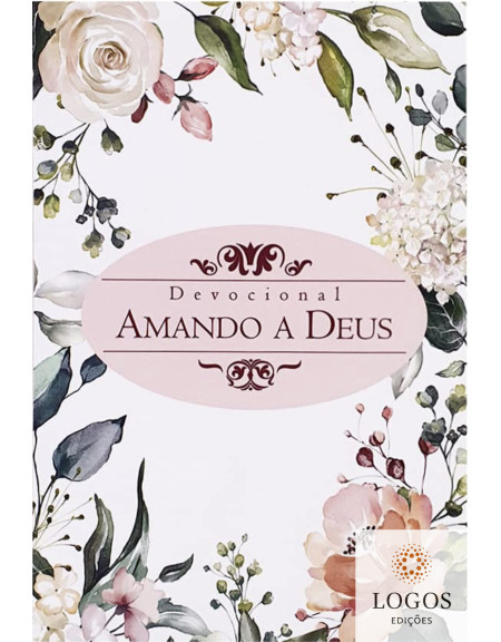 Devocional Amando a Deus - flores. 9786584737280. Luciano de Sena Pereira