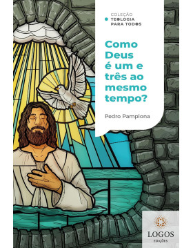 Como Deus é um e três ao mesmo tempo? - coleção teologia para todos. 9786556898117. Pedro Pamplona
