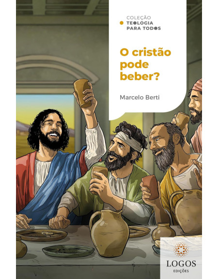 O cristão pode beber? - coleção teologia para todos. 9786556899237. Marcelo Berti