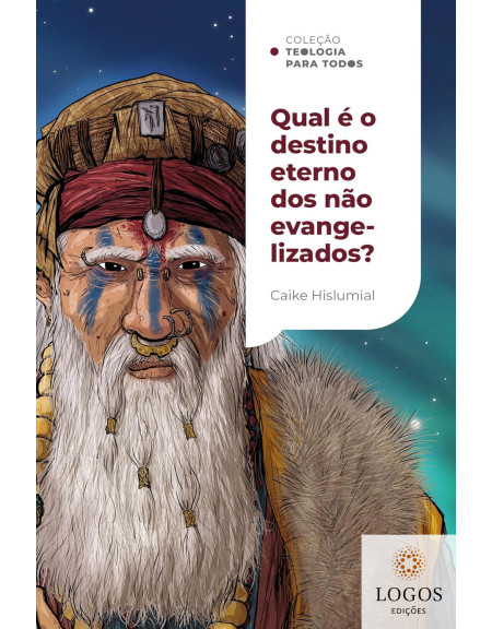 Qual é o destino eterno dos não evangelizados? - coleção teologia para todos. 9786556899527. Caike Hislumial