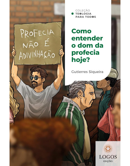 Como entender o dom da profecia hoje? - coleção teologia para todos. 9786552170354. Gutierres Siqueira