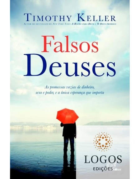 Falsos Deuses - as promessas vazias de dinheiro, sexo e poder, e a única esperança que importa, timothy keller