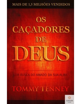 Os caçadores de Deus - Em busca do amado da sua alma, tommy tenney, 9788583210054