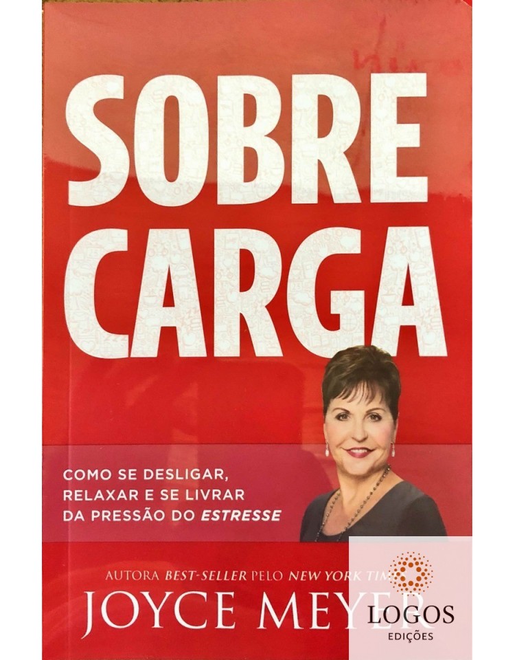 Sobrecarga - como se desligar, relaxar e se livrar da pressão do estresse, Joyce Meyer, 9788583210412