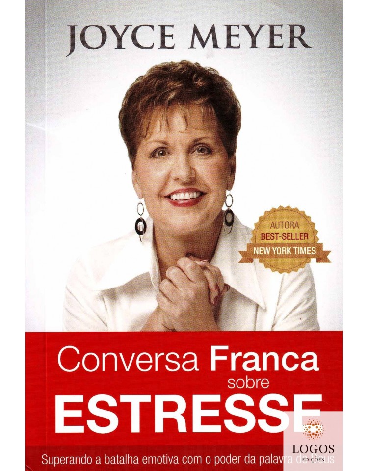 Conversa franca sobre estresse - superando a batalha emotiva com o poder da palavra de Deus. Joyce Meyer. 9788561721794