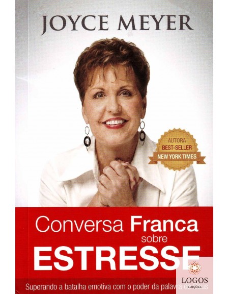 Conversa franca sobre estresse - superando a batalha emotiva com o poder da palavra de Deus. Joyce Meyer. 9788561721794
