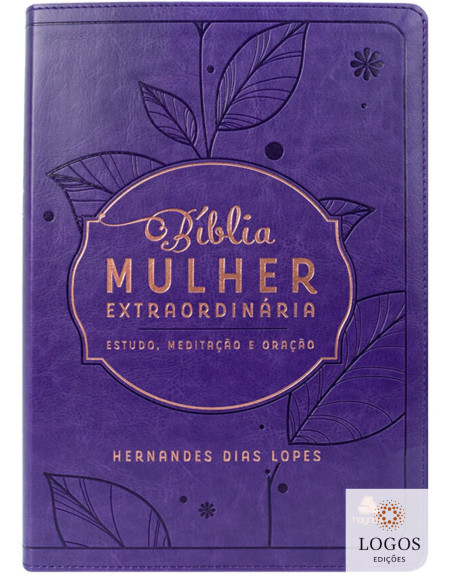 Bíblia mulher extraordinária - Estudo, Meditação e Oração - capa luxo - lilás. 9788577426454. Hernandes Dias Lopes