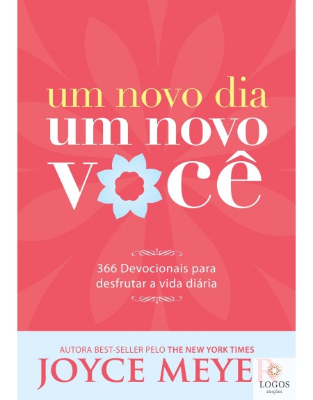 Um novo dia um novo você - 365 devocionais para desfrutar a vida diária