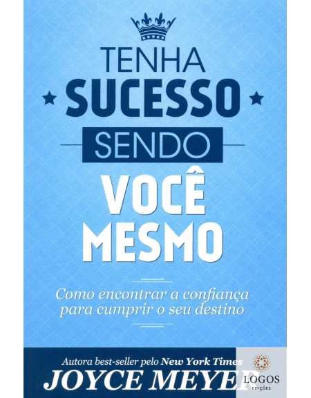 Joyce Meyer. Tenha sucesso sendo você mesmo - como encontrar a confiança para cumprir o seu destino. 9788583210085