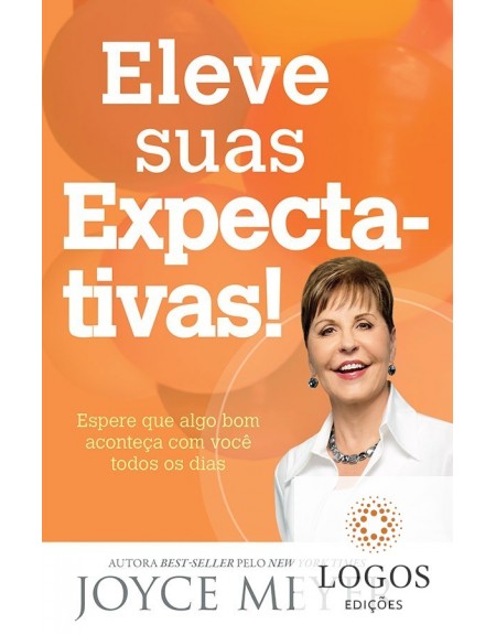 Eleve suas expectativas - espere que algo bom aconteça com você todos os dias. Joyce Meyer. 9788583210306