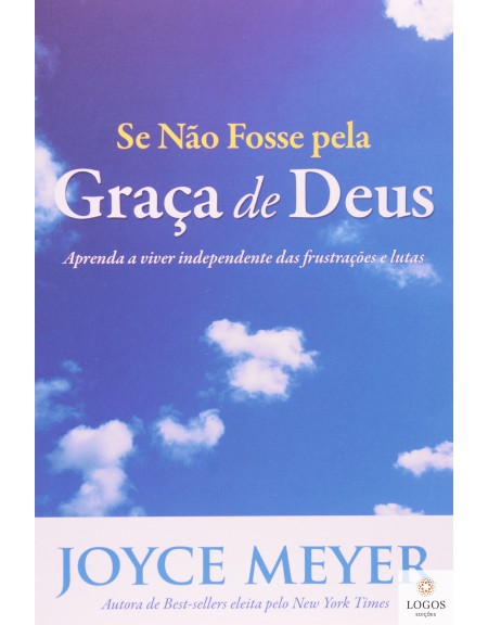 Se não fosse pela graça de Deus. Joyce Meyer. 9788561721251