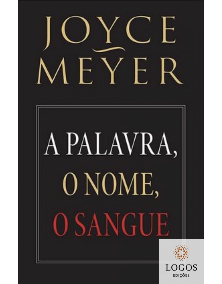A palavra, o nome, o sangue. 9788561721855. Joyce Meyer