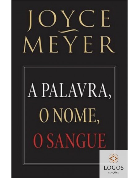 A palavra, o nome, o sangue. 9788561721855. Joyce Meyer