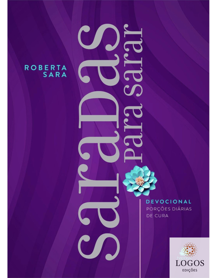 Saradas para sarar - devocional - porções diárias de cura. 9788577426911. Roberta Sara