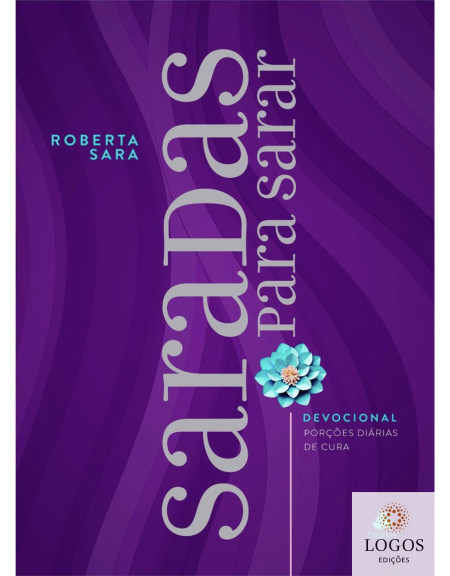 Saradas para sarar - devocional - porções diárias de cura. 9788577426911. Roberta Sara
