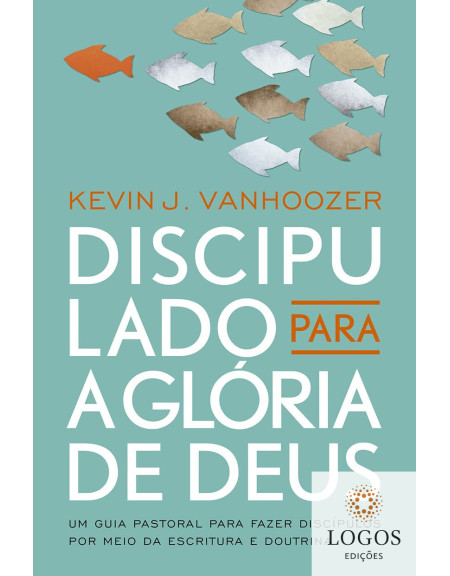 Discipulado para a glória de Deus. 9786559670444. Kevin J. Vanhoozer