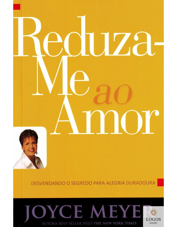 Reduza-me ao amor. 9788583210061. Joyce Meyer Reduza-me ao amor. 9788583210061. Joyce Meyer