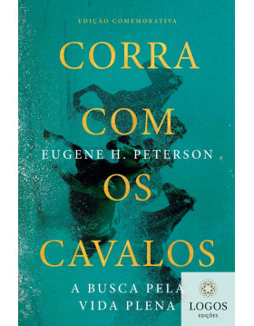 Corra com os cavalos - a busca pela vida plena. 9786559883776. Eugene Peterson