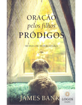 Oração pelos filhos pródigos - 90 dias de Intercessão. 9781680432329. James Banks