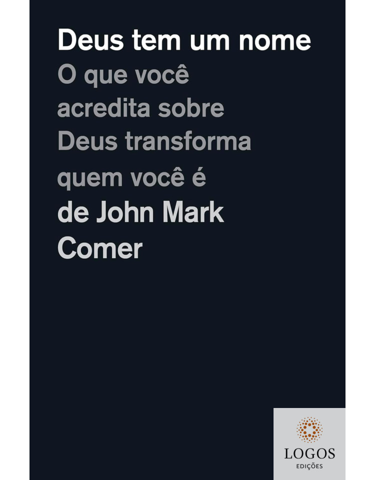 Deus tem um nome - o que você acredita sobre Deus transforma quem você é. 9786552172365. John Mark Comer