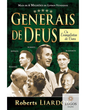 Generais de Deus - os evangelistas de cura. 9788583210177. Roberts Liardon