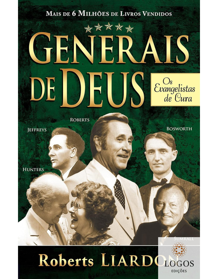 Generais de Deus - os evangelistas de cura. 9788583210177. Roberts Liardon