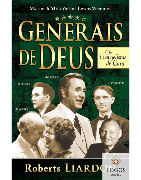 Generais de Deus - os evangelistas de cura. 9788583210177. Roberts Liardon