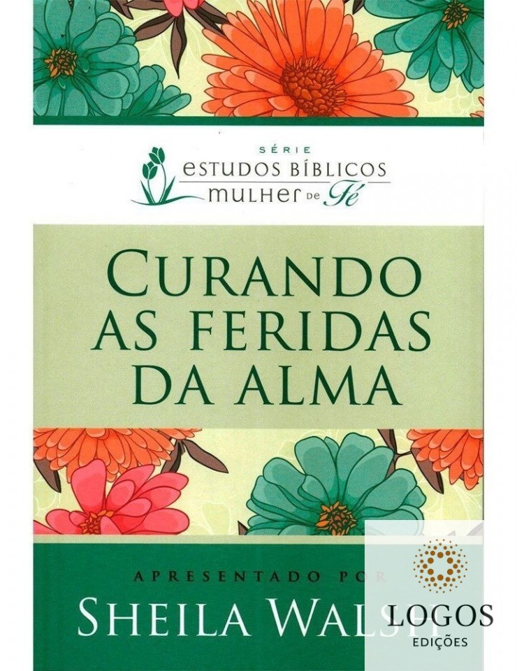 Curando as feridas da alma. 9788578608828. Sheila Walsh