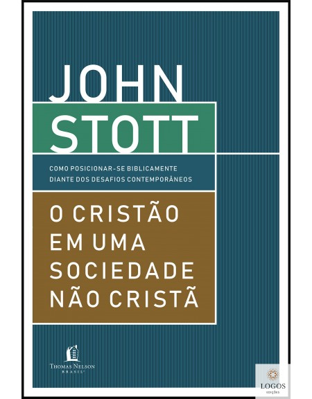 O cristão em uma sociedade não cristã. 9788571670129. John Stott