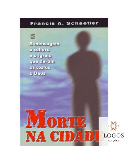 Morte na cidade. Francis Schaeffer. 9788586886799