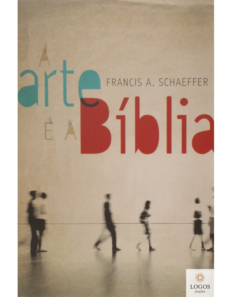 A arte e a Bíblia. Francis Schaeffer. 9788577790364