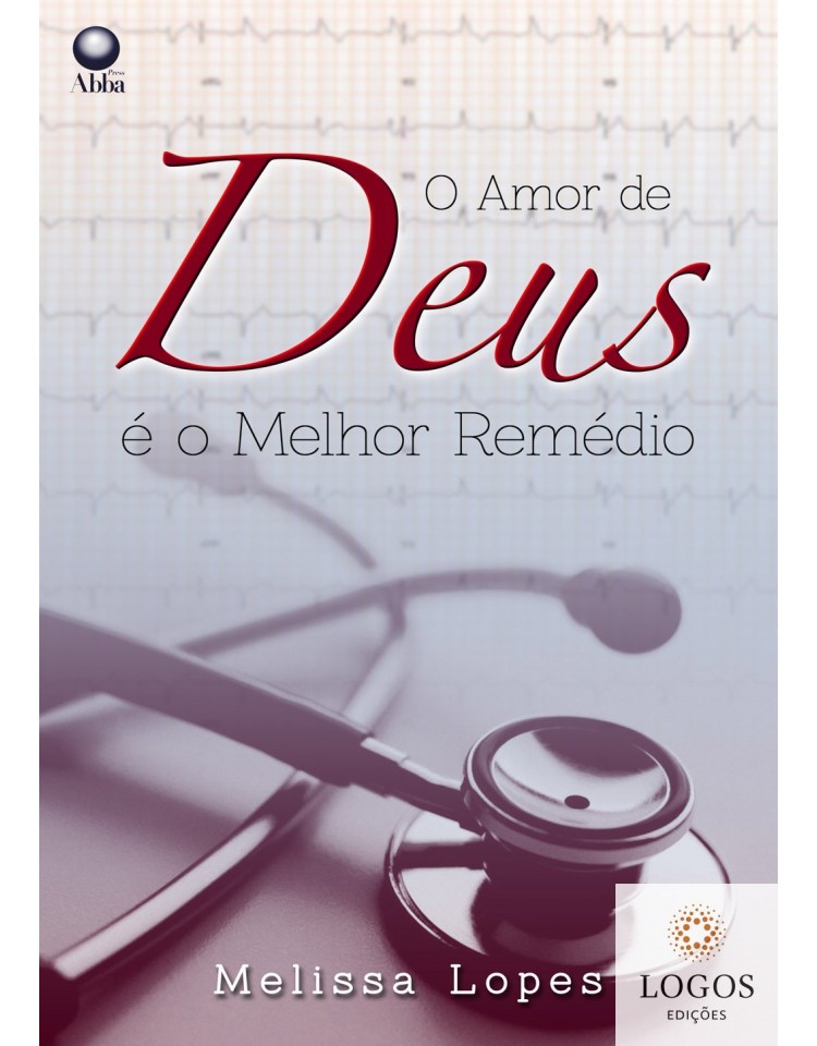 O amor de Deus é o melhor remédio. 9788578570477. Melissa Lopes