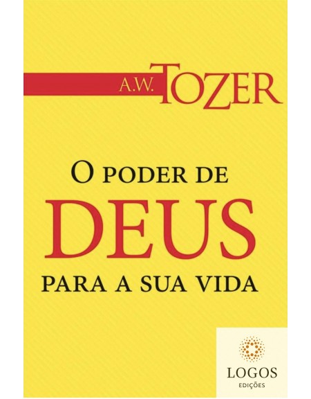 O poder de Deus para a sua vida - como o espírito Santo transforma você por meio da Palavra de Deus. A.W. Tozer. 9788543500911