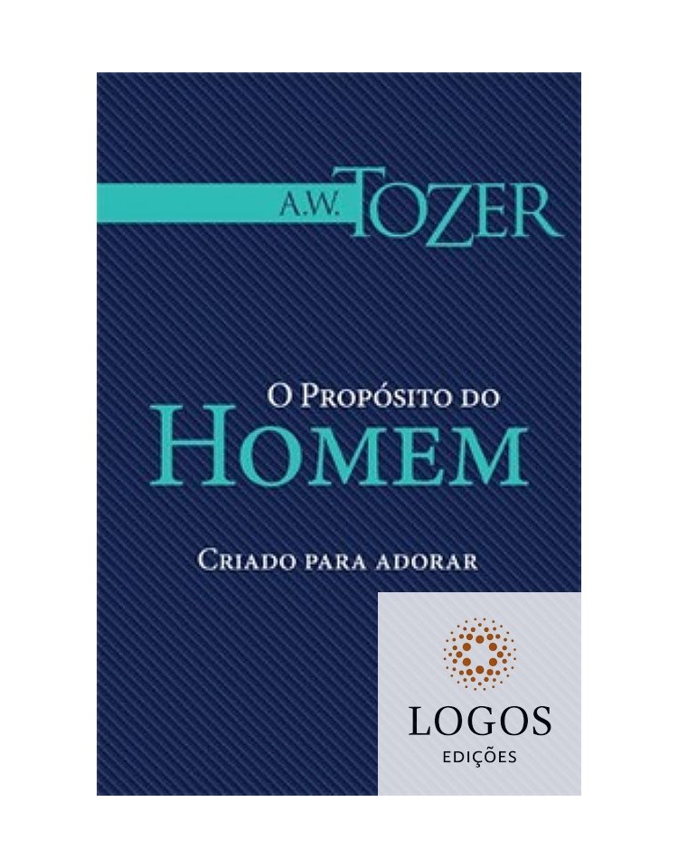 O Propósito do homem - criado para adorar. 9788573439700. A.W. Tozer