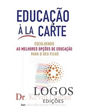 Educação à la carte - escolhendo as melhores opções de educação para o seu filho. 9788526319042. Kevin Leman