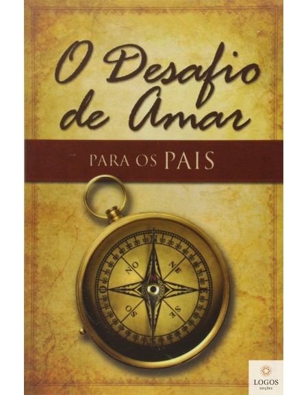 O desafio de amar para os pais. 9788581580685. Alex Kendrick. Stephen Kendrick