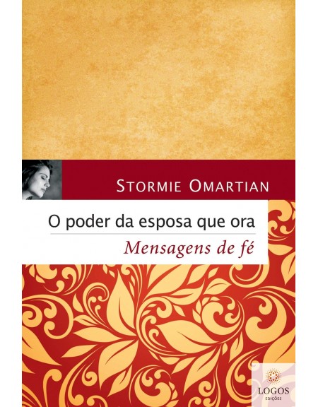 O poder da esposa que ora - mensagens de fé. 9788573259148. Stormie Omartian