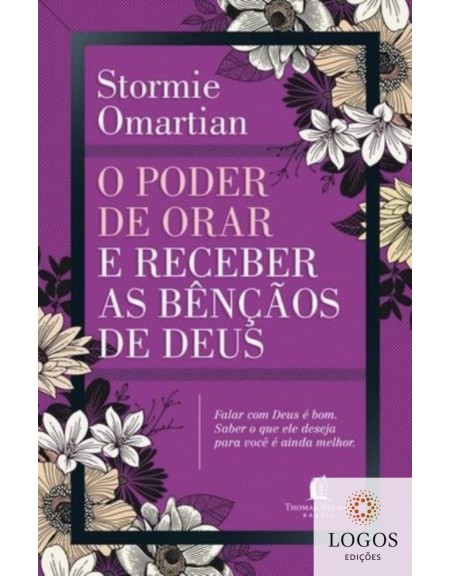 O poder de orar e receber as bênçãos de Deus. 9788578607432. Stormie Omartian