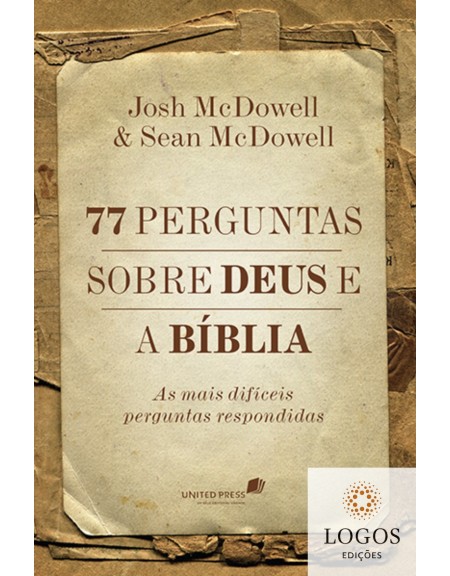 77 perguntas sobre Deus e a Bíblia - as mais difíceis perguntas respondidas. 9788563563408. Josh Mcdowell