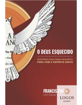 O Deus esquecido - revertendo nossa trágica negligência para com o Espírito Santo. 9788573256130. Francis Chan