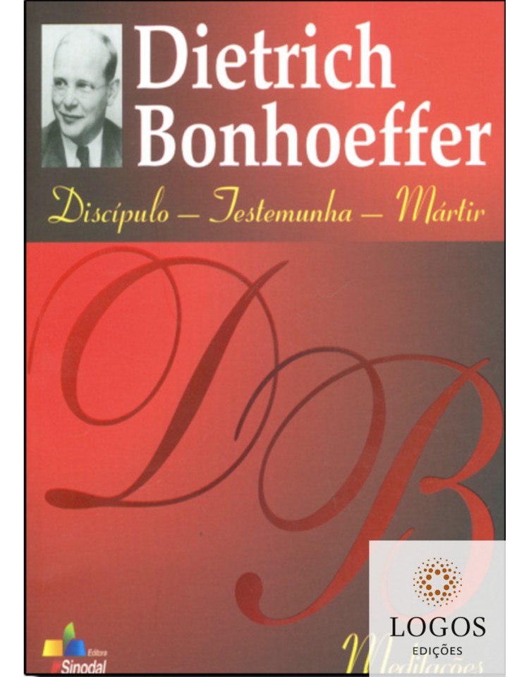 Dietrich Bonhoeffer - discípulo - testemunha - mártir - meditações. 9788523307851. Harald Malschitzky